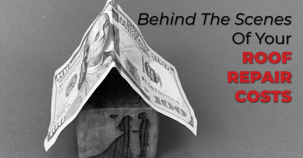 Behind The Scenes Of Your Roof Repair Costs