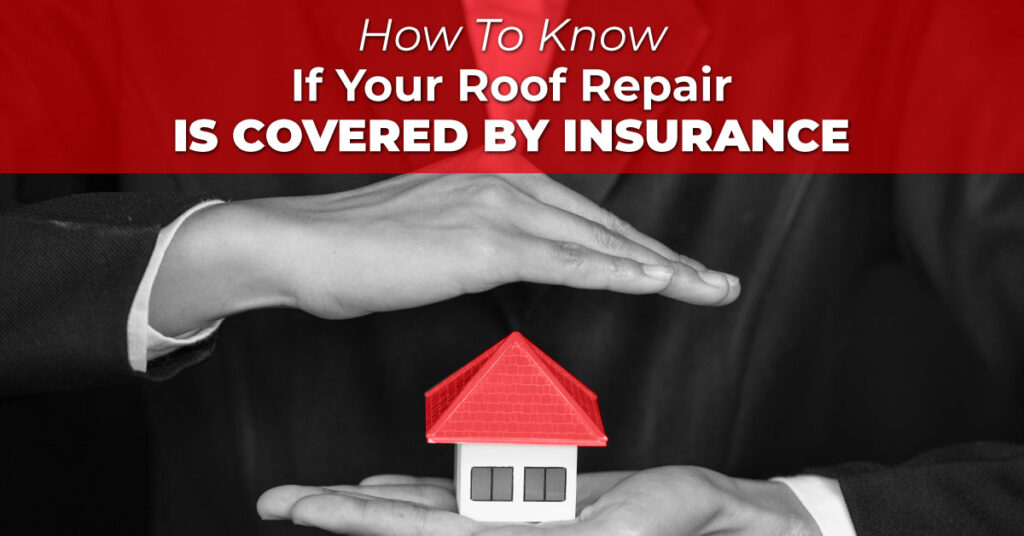 How To Know If Your Roof Repair Is Covered By Insurance