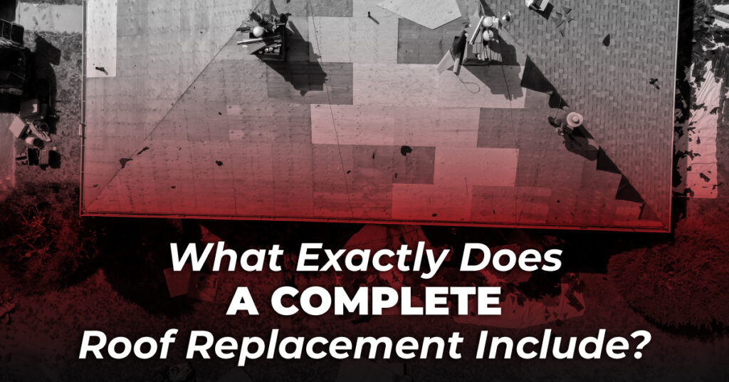 What Exactly Does A Complete Roof Replacement Include?