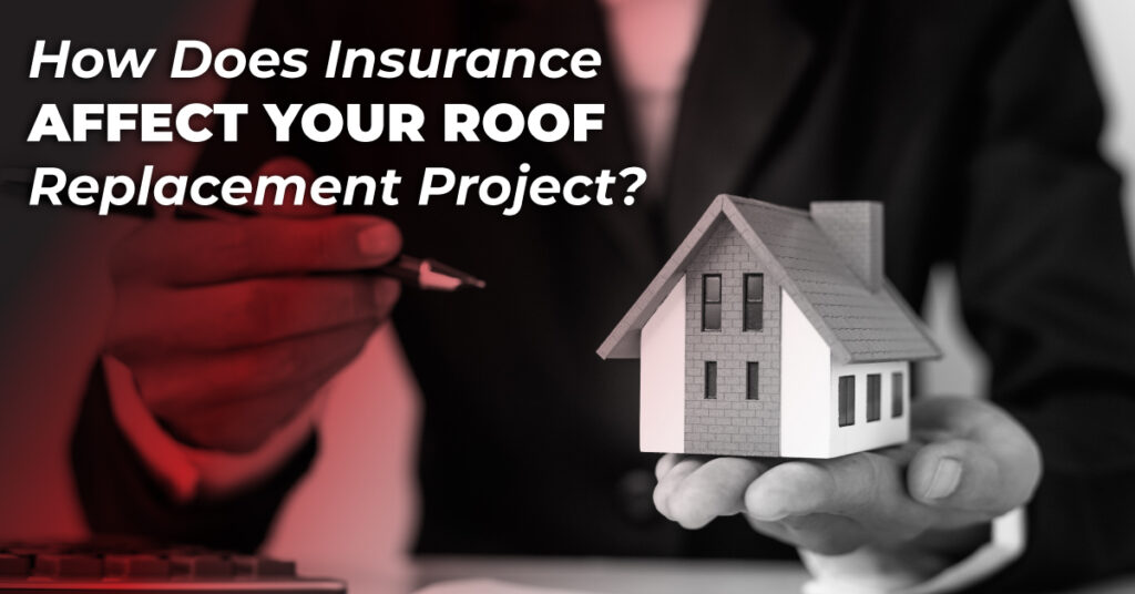 How Does Insurance Affect Your Roof Replacement Project?