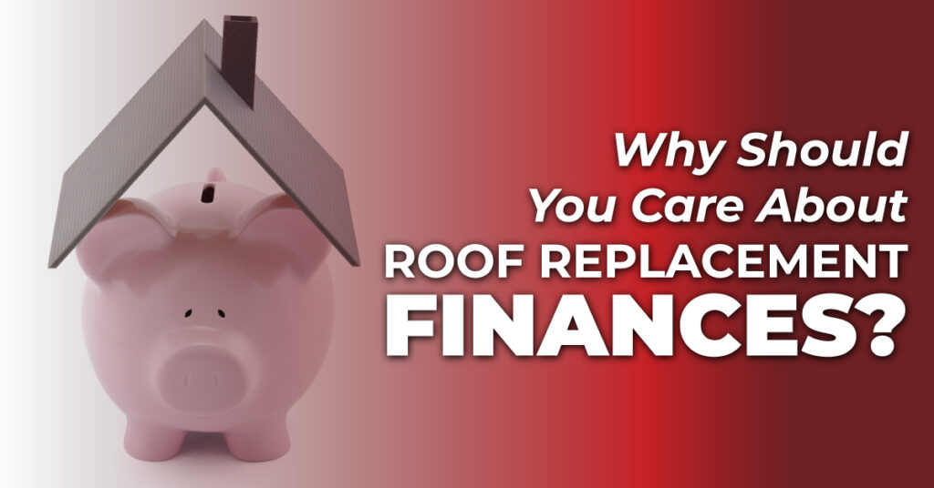 Why Should You Care About Roof Replacement Finances?