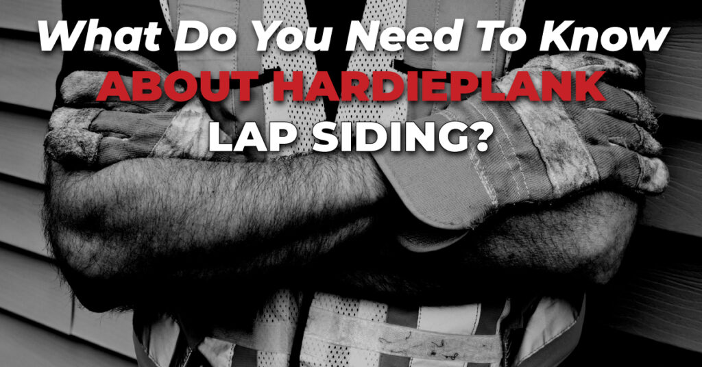 What Do You Need To Know About HardiePlank Lap Siding?
