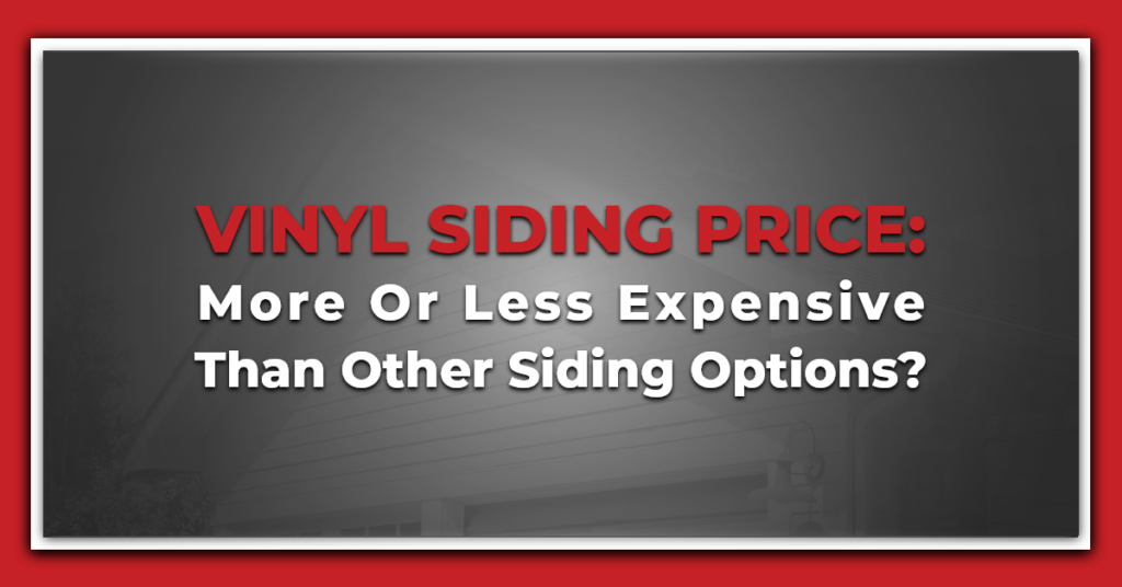 Vinyl Siding Price: More Or Less Expensive Than Other Siding Options?