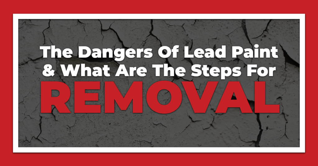 Image of paint that is peeling off the wall and The Dangers of Lead Paint and What are the Steps for Removal text
