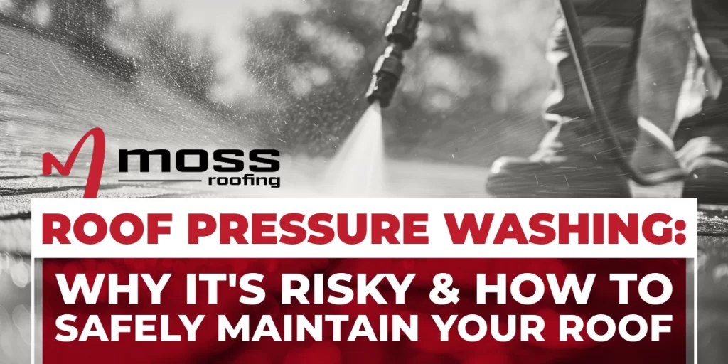 Moss Roofing blog image with pressure washer nozzle and blog title: Roof Pressure Washing: Why It's Risky and How to Safely Maintain Your Roof