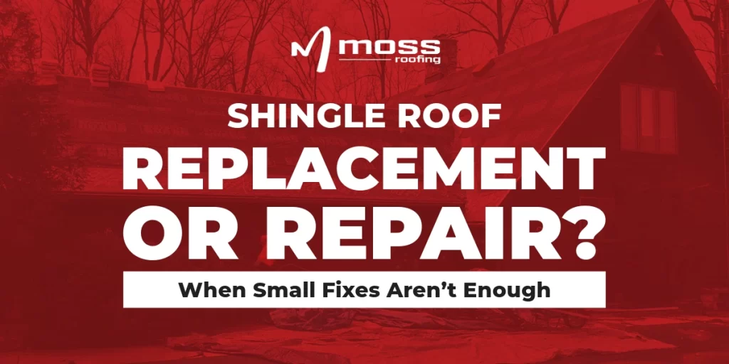 Graphic from Moss Roofing with bold text reading 'Shingle Roof Replacement or Repair? When Small Fixes Aren’t Enough.
