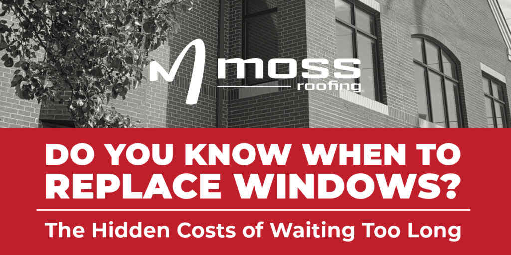 Moss Roofing promotional banner asking "Do You Know When To Replace Windows?" with subtitle "The Hidden Costs of Waiting Too Long" against a brick building background.